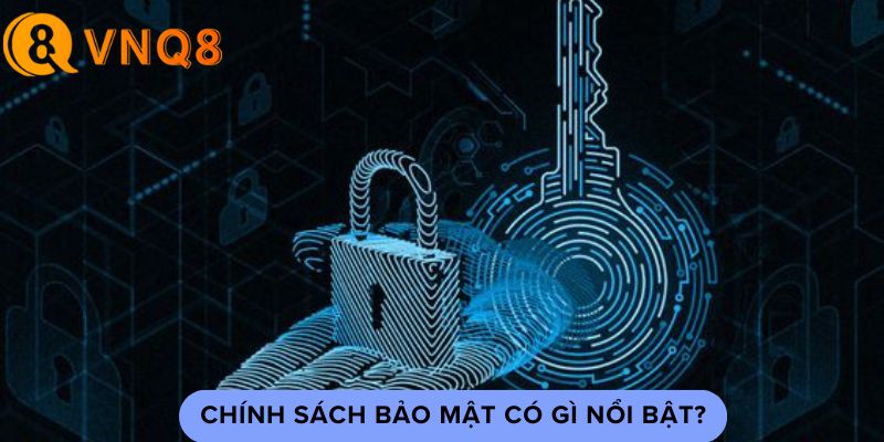 Chính sách bảo mật có gì nổi trội?