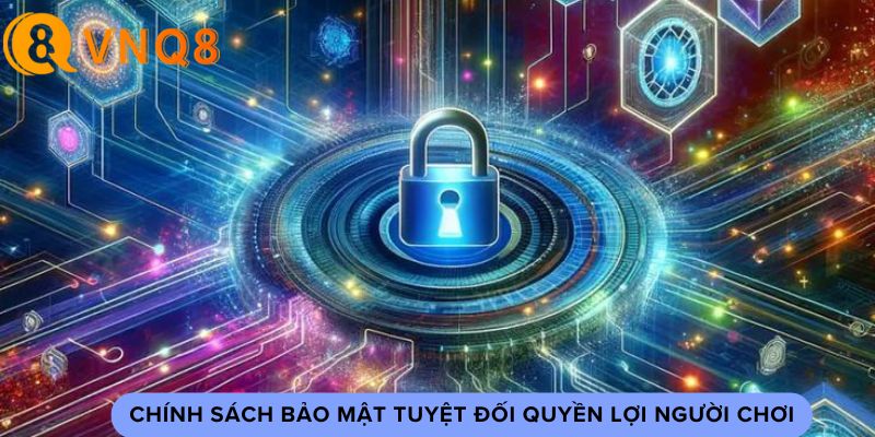 Chính sách bảo mật tuyệt đối dành cho quyền lợi người chơi